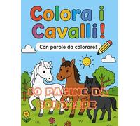disegni con Cavalli da colorare: libro per bambin, 53 disegni di cavalli con parole da colorare (Cavalli da Sogno - Libri da Colorare)