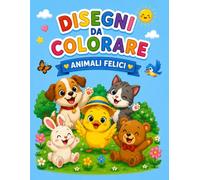 Disegni da Colorare - Animali Felici: Con tanti animali kawaii facili da colorare • Attività creative per bambini e bambine • Età 3-5 anni