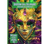 Disegni da colorare per ragazzi e adulti. Disegni artistici, dettagliati e rilassanti ispirati alla magia del Carnevale: Maschere di Carnevale