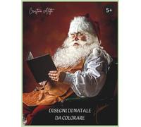 Disegni di Natale da colorare: +50 immagini di Natale da colorare per bambini e bambine, un' attività di piacevole svago durante il periodo natalizio ... creatività e fantasia. (Disegni da colorare)