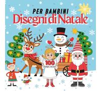 Disegni di Natale per bambini: 100 immagini invernali per giovani artisti 5-9 anni, per bambine e ragazzi