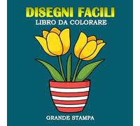 Disegni Facili Grande stampa Libro da Colorare: Semplici Disegni di Fiori e Piante | Pagine da Colorare Iniche per Adulti, Anziani, Pazienti affetti ... e Parkinson | Grande formato, 8,5x8,5 pollici