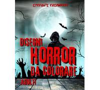 Disegni HORROR da colorare: Disegni HORROR da Colorare per Adulti, Spaventosi Mostri, Creature Fantasy, Zucche, Scheletri Malvagi, Zombie e Molto Altro Ancora.