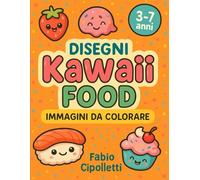 Disegni Kawaii Food Immagini da Colorare: Libro da colorare kawaii per bambini 3-7 anni: Dolci e snack giapponesi adorabili da colorare