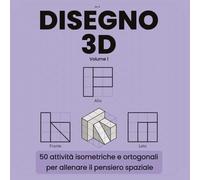 DISEGNO 3D: 50 attività isometriche e ortogonali per allenare il pensiero spaziale (Rompicapo Geometrici)