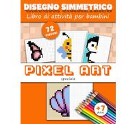Disegno simmetrico speciale pixel art, libro di attività per bambini: Imparare a riprodurre un modello con la simmetria - Dai 7 anni in su