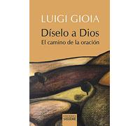 Diselo A Dios: El Camino De La Oracion
