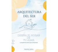 Diseña el hogar de tu alma: La Arquitectura del Ser para la Vida Diaria