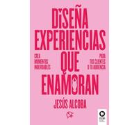 Diseña experiencias que enamoran: Crea momentos inolvidables para tus clientes o tu audiencia (Directivos y líderes)