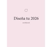 Diseña tu 2026: Prepararte para vivir un nuevo año extraordinario de crecimiento, expansión y superación personal. (Colección Diseña Tu Vida Soñada)