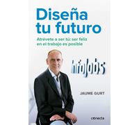 Diseña tu futuro. Atrévete a ser tu. La felicidad en el trabajo es posible