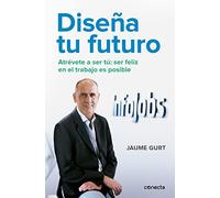 Diseña tu futuro: Atrévete a ser tú: ser feliz en el trabajo es posible (Conecta)