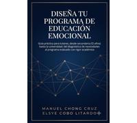Diseña tu Programa de Educación Emocional: Guía práctica para tutores, desde secundaria (12 años) hasta la universidad: del diagnóstico de necesidades al programa evaluado con rigor académico
