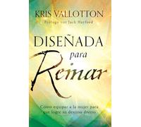 Diseñada para reinar: Cómo equipar a la mujer para que logre su destino divino / Fashioned to Reign: Empowering Women to Fulfill Their Divine Destiny