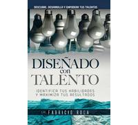 DISEÑADO CON TALENTO: Identifica tus Habilidades y Maximiza tus Resultados