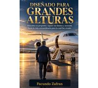 DISEÑADO PARA GRANDES ALTURAS: Descubra su propósito, supere sus límites y ascienda hacia la vida extraordinaria para la cual fue creado