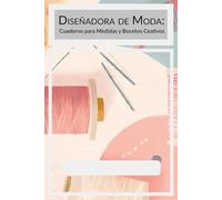 Diseñador de Moda: Planner de Medidas y Croquis: Registro técnico para estudiantes y profesionales del diseño. Doble página por prenda. Tapa blanda, ... tinta negra, español, género profesional.