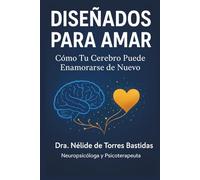 DISEÑADOS PARA AMAR: Cómo Tu Cerebro Puede Enamorarse de Nuevo (COLECCION DISEÑADOS PARA AMAR)
