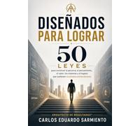 Diseñados para Lograr: 50 leyes para construir la persona, el pensamiento, los sistemas y el legado que sostienen resultados extraordinarios