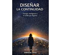 Diseñar la continuidad: Energía, inteligencia y el rumbo que elegimos (El viaje de Sofía)