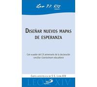 Diseñar nuevos mapas de esperanza: Con ocasión del LX aniversario de la declaración conciliar Gravissimum educationis. Carta apostólica (Encíclicas y Documentos)