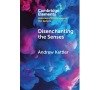 Disenchanting the Senses: Sulfuric Discourse and the World System (Elements in Histories of Emotions and the Senses)