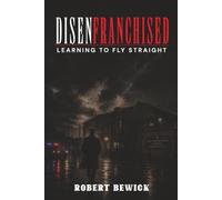 Disenfranchised: Learning to Fly Straight: A Memoir of Survival, Medomsley Detention Centre, Crime, Trauma, and Redemption