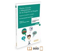 Diseño, creación y administración de un despacho de abogados: Esquemas, formularios y casos de estudio (Gestión de Despachos)