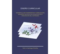 DISEÑO CURRICULAR: Desarrollo de competencias y habilidades, mediante una efectiva planificación e integración del contenido
