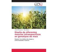 Diseño de diferentes mezclas intraespecíficas en genotipos de maíz: Reducir los daños de plagas y enfermedades foliares