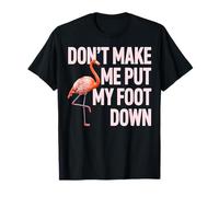 Diseño de Flamenco Dont Make Me Put My Foot Down Camiseta