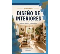 Diseño de Interiores y Vida Cotidiana: Comprender el espacio para transformar la vida cotidiana (Cuadernoteca)