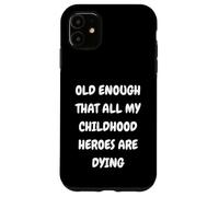 DISEÑO DE LOS Viejos Suficiente. Antiguo Que Todos LOS HÉROES DE MI Infancia Carcasa para iPhone 11