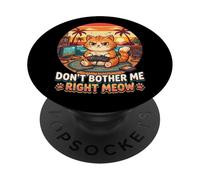 Diseño de Meme de Gato Don't Bother Me Right Meow Gamer PopSockets PopGrip Adhesivo