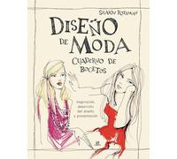 Diseño de moda. Cuaderno de bocetos. Inspiración, desarrollo del diseño y presen: 3 (Historia de la Moda)