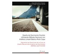 Diseño de Pavimento Flexible Utilizando Método Racional con Análisis Lineal Elástico Multi Capa: Siguiendo las Directrices de la Guía de Diseño Mecanicista Empírico de Pavimentos (MEPDG) AASTHO2008