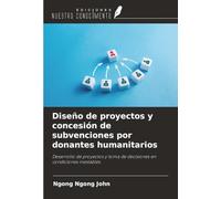 Diseño de proyectos y concesión de subvenciones por donantes humanitarios: Desarrollo de proyectos y toma de decisiones en condiciones inestables