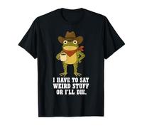 Diseño de Rana Vaquera I Have To Say Weird Stuff Or I'Ll Die Camiseta
