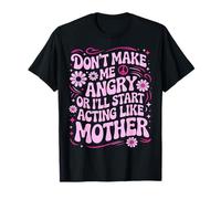 Diseño Divertido con Texto en inglés Don't Make Me Angry Or I'Ll Act Like My Mother Camiseta