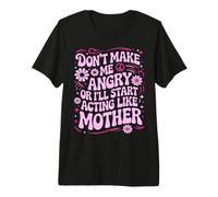 Diseño Divertido con Texto en inglés Don't Make Me Angry Or I'Ll Act Like My Mother Camiseta Premium