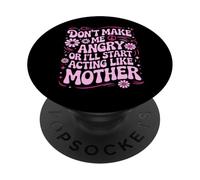 Diseño Divertido con Texto en inglés Don't Make Me Angry Or I'Ll Act Like My Mother PopSockets PopGrip Adhesivo