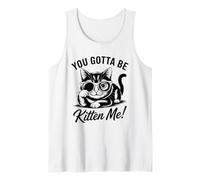 Diseño Divertido de Gato You Gotta Be Kitten Me Camiseta sin Mangas