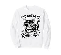 Diseño Divertido de Gato You Gotta Be Kitten Me Sudadera
