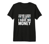 Diseño Divertido de Sarcasmo de Enfermera con Texto en inglés I Have No Money Camiseta Premium