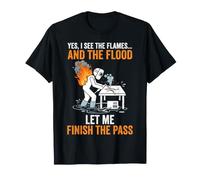Diseño Divertido de Soldador Let Me Finish The Pass: Llamas e inundaciones Camiseta