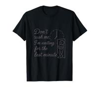 Diseño Divertido «Dont Rush Me Waiting for The Last Minute» Camiseta