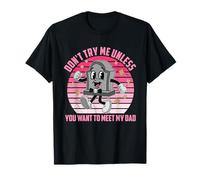 Diseño divertido "Don't Try Me Unless You Want To Meet My-Dad" Camiseta