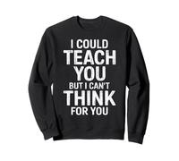 Diseño Divertido I Could Teach You But I Can't Think For You Sudadera