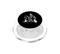 Diseño Divertido para Amantes de los Gatos I'm Here To Pet All The Cats PopSockets PopGrip para MagSafe