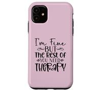 Diseño divertido y sarcasmo de I'm Fine But the Rest of You Need Therapy Carcasa para iPhone 11